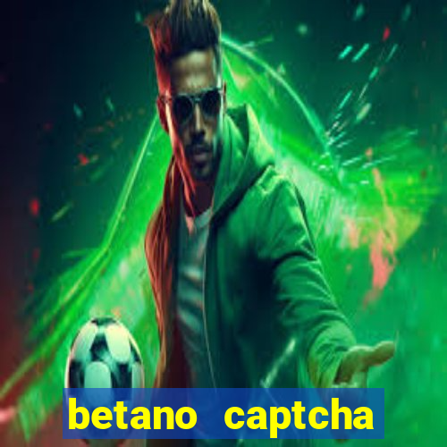 betano captcha security check